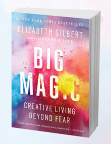 Elizabeth Gilbert's Big Magic